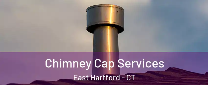  Chimney Cap Services East Hartford - CT