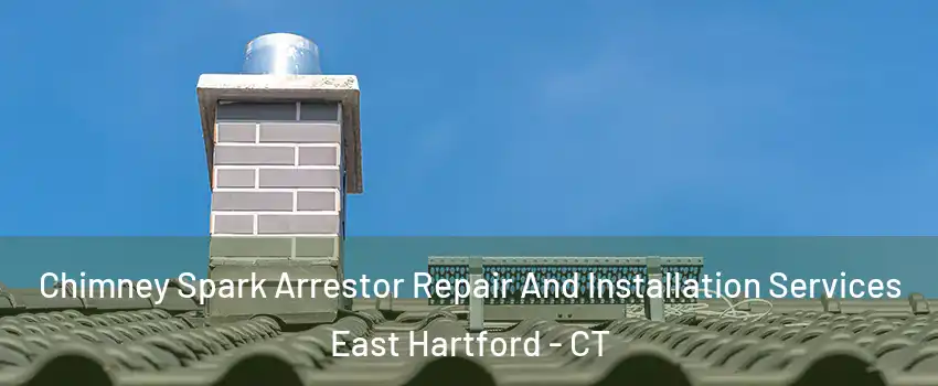  Chimney Spark Arrestor Repair And Installation Services East Hartford - CT