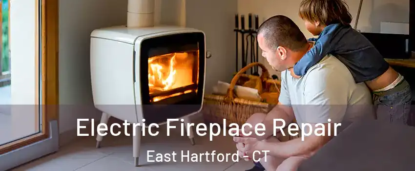  Electric Fireplace Repair East Hartford - CT