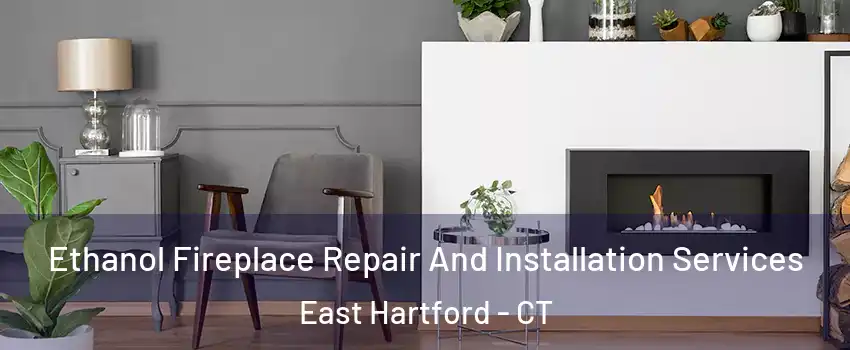  Ethanol Fireplace Repair And Installation Services East Hartford - CT