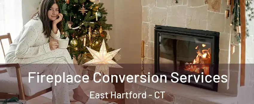  Fireplace Conversion Services East Hartford - CT