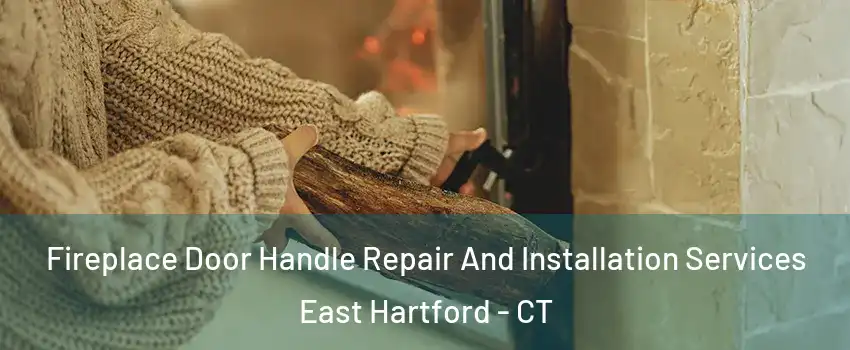  Fireplace Door Handle Repair And Installation Services East Hartford - CT