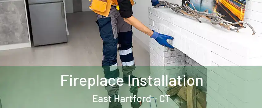  Fireplace Installation East Hartford - CT