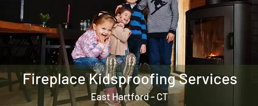  Fireplace Kidsproofing Services East Hartford - CT