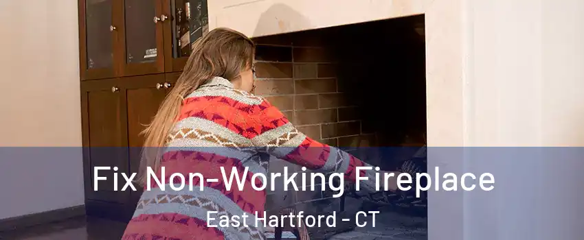  Fix Non-Working Fireplace East Hartford - CT