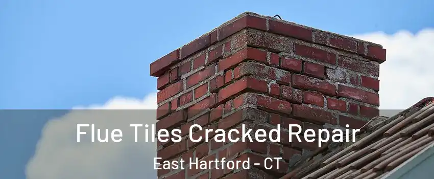  Flue Tiles Cracked Repair East Hartford - CT