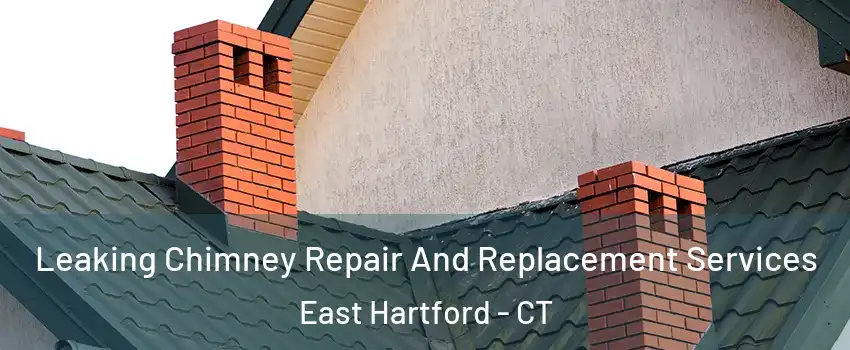  Leaking Chimney Repair And Replacement Services East Hartford - CT