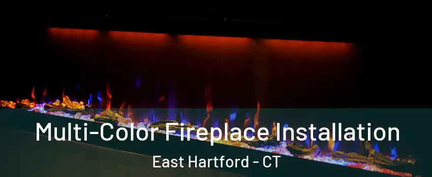  Multi-Color Fireplace Installation East Hartford - CT