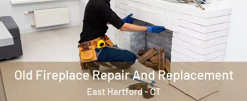  Old Fireplace Repair And Replacement East Hartford - CT