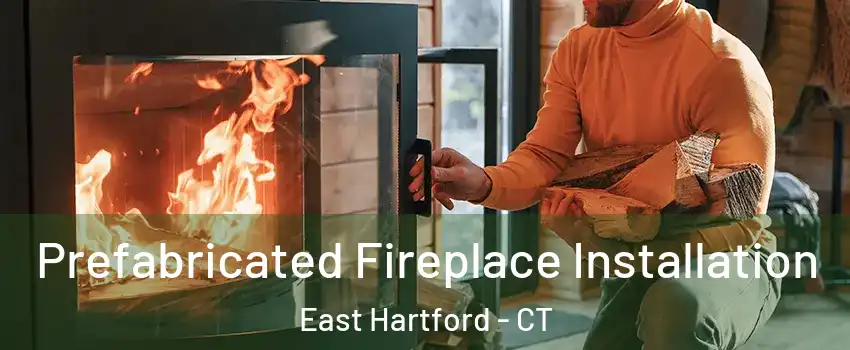  Prefabricated Fireplace Installation East Hartford - CT