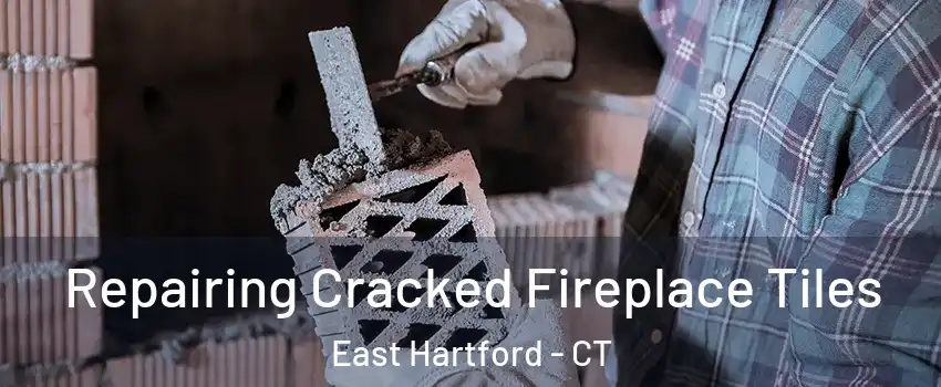  Repairing Cracked Fireplace Tiles East Hartford - CT