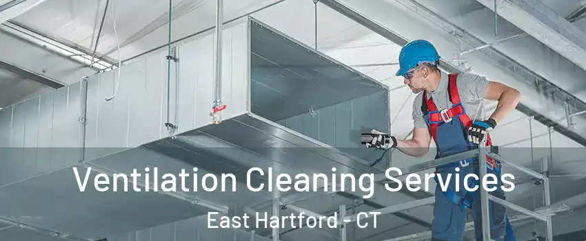  Ventilation Cleaning Services East Hartford - CT