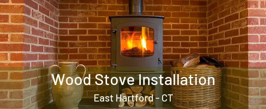  Wood Stove Installation East Hartford - CT
